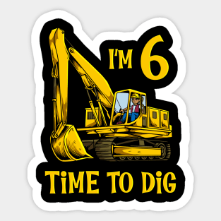 I'm 6 - time to dig - excavator 6 year old birthday Sticker